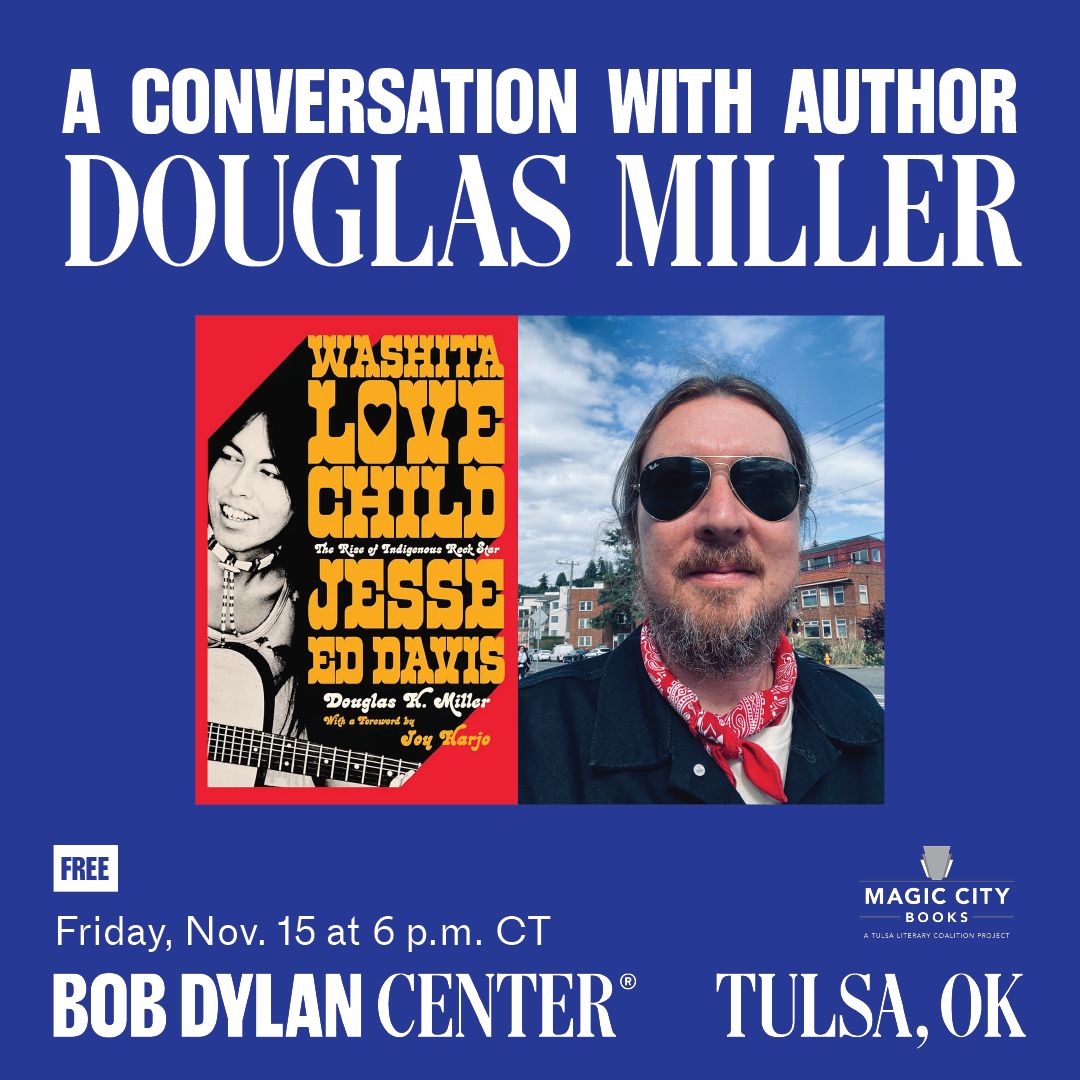 A Conversation with Author Douglas Miller, Friday, Nov. 15 at 6 p.m. CT. Bob Dylan Center 116 E Reconciliation Way, Tulsa, OK 74103